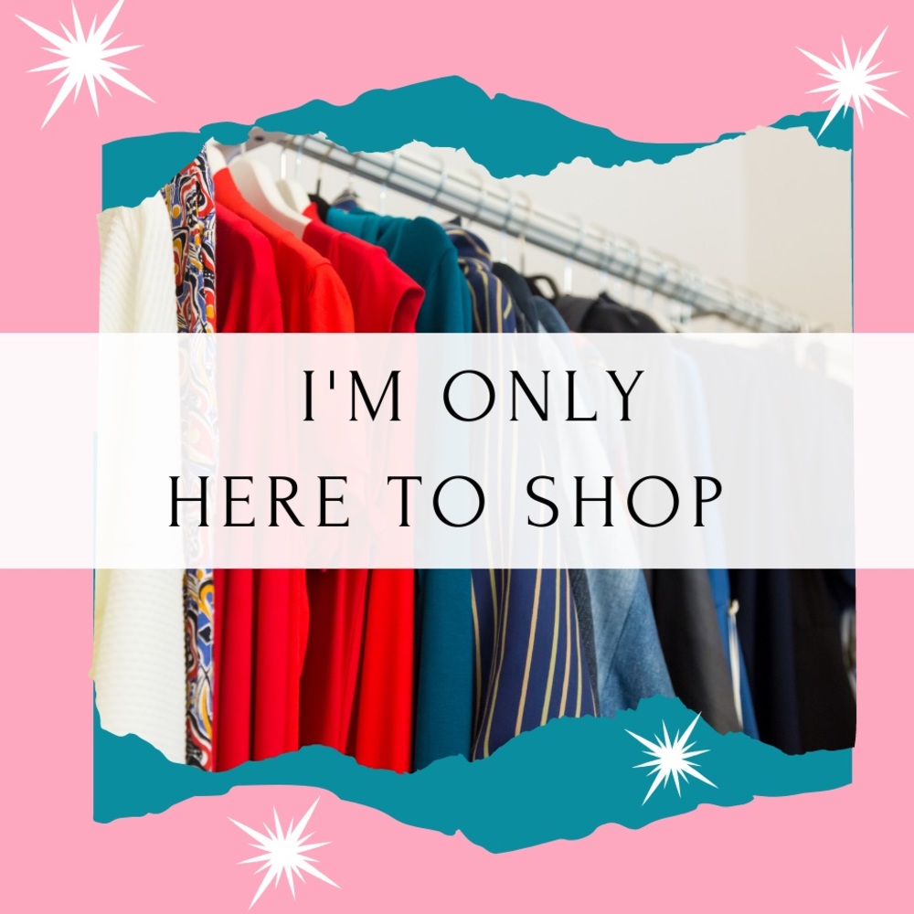 I’m here to shop. So show me what you got.